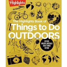 The Highlights Book Of Things To Do Outdoors: Fun Nature Book Of Stem Activities And Outdoor Games F
