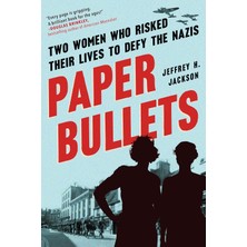 Paper Bullets: Two Women Who Risked Their Lives To Defy The Nazis