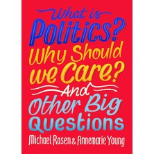 Wayland Yayınları What Is Politics? Why Should We Care? And Other Big Questions (Kapak Değişebilir)