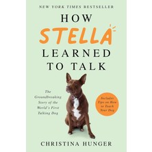 William Morrow How Stella Learned To Talk: The Groundbreaking Story Of The World's First Talking Dog
