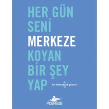 Her Gün Seni Merkeze Koyan Bir Şey Yap