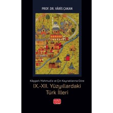 Nobel Bilimsel Eserler Kaşgarlı Mahmud'a ve Çin Kaynaklarına Göre Ix.-Xıı. Yüzyıllardaki Türk Illeri