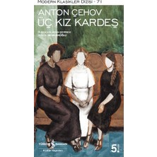 İş Bankası Kültür Yayınları Üç Kız Kardeş - Anton Pavloviç Çehov Normal Boy Türkçe Basım Modern Klasikler Dizisi