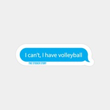 I Cant, I Have Volleyball Sticker