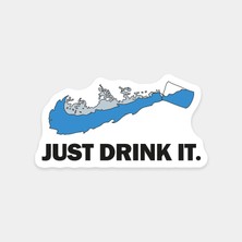 Just Drink It Sticker