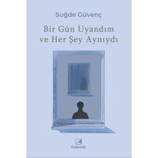 Polemik Yayınları Bir Gün Uyandım ve Her Şey Aynıydı - Suğde Güvenç