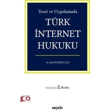 Seçkin Teori ve Uygulamada Türk Internet Hukuku Alp Öztekin 2. Baskı, Mayıs 2023