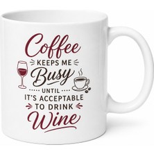 Tupya Gift Coffee Keeps Me Busy Until Acceptable To Drink Wine Yazılı Ingilizce Kupa Bardak Hediye