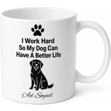 Tupya Gift I Work Hard So My Dog Can Have A Better Life Baskılı Köpek Severler Için Kupa Bardak Hediye