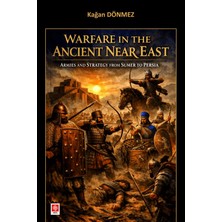 Warfare In The Ancient Near East Armies And Strategy From Sumer To Persia