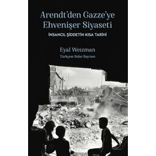 Telemak Arendt'ten Gazze'ye Ehvenişer Siyaseti: Insancıl Şiddetin Kısa Tarihi