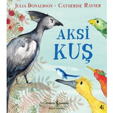 İş Bankası Kültür Yayınları Aksi Kuş - Julia Donaldson Çocuk Öykü 3 - 5 Yaş İçin Türkçe 32 Sayfa Ciltsiz Kitap
