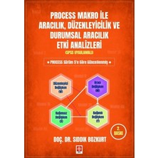Process Makro ile Aracılık, Düzenleyicilik ve Durumsal Aracılık Etki Analizleri