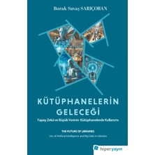 Hiperlink Yayınları Kütüphanelerin Geleceği: Yapay Zekâ ve Büyük Verinin Kütüphanelerde Kullanımı