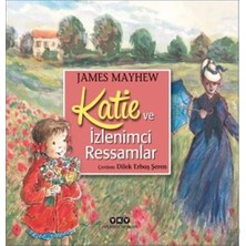 Yapı Kredi Yayınları Yapı Kredi Kültür Sanat Yayıncılık Katie ve İzlenimci Ressamlar James Mayhew 3 - 5 Yaş Masal Kitabı