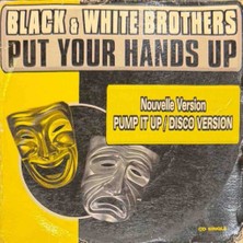 Kadıköy Plak Kulübü Dikkat CD !!! Black & White Brothers – Put Your Hands Up (Nouvelle Version Pump It Up / Disco Version) CD