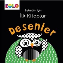 Eolo Yayıncılık ECOLO Desenler - Bebeğim İçin İlk Kitaplar Kolektif 0 - 2 Yaş Aralığı İçin Eğitici Kitap