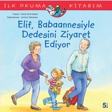 İş Bankası Kültür Yayınları Elif, Babaannesiyle Dedesini Ziyaret Ediyor İlk Okuma Kitabım - Liane Schneider 3-6 Yaş Eğitici Kitap
