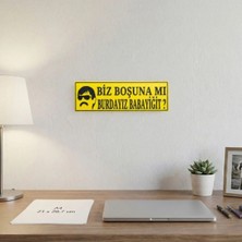 Mikasso Biz Boşuna Mi Burdayız Babayiğit Yazılı Dekoratif Tabela 25CMX8CMX4MM Çok Renkli Belirtilmemiş