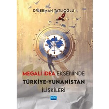 Nobel Akademik Yayıncılık Megali Idea Ekseninde Türkiye-Yunanistan Ilişkileri