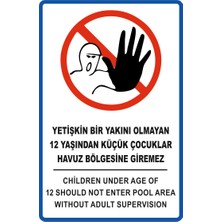 Kent Reklam Ajansı Uyarı Levhaları / Yetişkin Bir Yakını Olmayan 12 Yaşından Küçük Çocuklar Havuz Bölgesine Giremez Levhası 20 x 30 cm