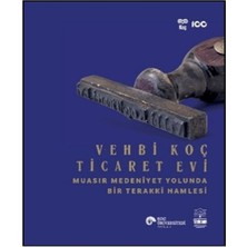 Koç Üniversitesi Yayınları Vehbi Koç Ticaret Evi Muasır Medeniyet Yolunda Bir Terakki Hamlesi