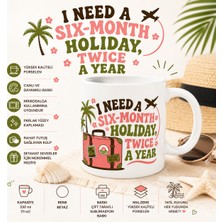 Tişört Kodu Tatil Temalı Porselen Kupa. I Need A Six-Month Holiday Mug