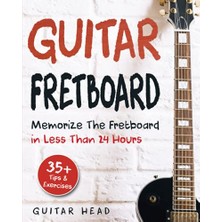 Larskas Guitar Fretboard: Memorize The Fretboard In Less Than 24 Hours: 35+ Tips And Exercises Included