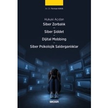 Seçkin Hukuki Açıdan Siber Zorbalık – Siber Şiddet – Dijital Mobbing Hukuku – Siber Psikolojik Saldırganlıklar Av. Dr. Ferman Kaya 1. Baskı, Haziran 2026