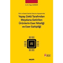 Seçkin Fikir ve Sanat Eserleri Kanunu Kapsamında Yapay Zekâ Tarafından Meydana Getirilen Ürünlerin Eser Niteliği ve Eser Sahipliği Av. Dr. Tuğçe Karabağ 2. Baskı, Haziran 2026