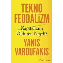 Diplomat Teknofeodalizm: Kapitalizmi Öldüren Neydi?