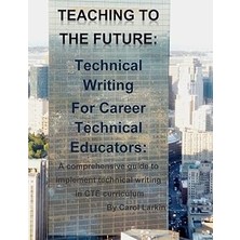 Nacario Teaching To The Future: Technical Writing For Career Technical Educators: A Comprehensive Guide To