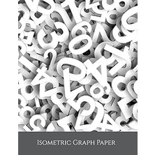 Nacario Isometric Graph Paper: Artistic Numbers Theme | 8.5X11| 200 Page | For Animation, Aviation, Compute
