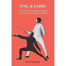 Nacario Foil And Sabre - A Grammar Of Fencing In Detailed Lessons For The Professor And Pupil