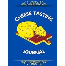 Nacario Cheese Tasting Journal: Notebook For Documenting Cheese Tasting - Record Cheese Appearance, Aroma,
