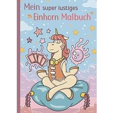 Nacario Mein Super Lustiges Einhorn Malbuch: 50 Super Lustige Einhörner Zum Ausmalen Für Ab 4 Jahren