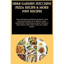 Nacario Independently Published Herb Garden Zucchini Pizza Recipe & More New Recipes: The Ultimate Summer D