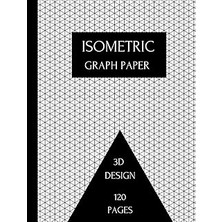 Nacario Independently Published Isometric Graph Paper: Grid Of Equilateral Triangles Graph Paper For 3D Des