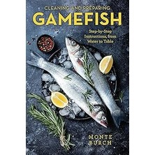 Nacario Cleaning And Preparing Gamefish: Step-By-Step Instructions, From Water To Table