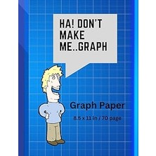 Nacario Independently Published Don't Make Me..graph: 70 Page Grid Paper Notebook | Quad Ruled | Multi-Use