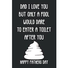 Nacario Dad I Love You But Only A Fool Would Dare To Enter A Toilet After You | Happy Fathers Day: Funny Fa