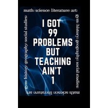 Nacario Independently Published I 99 Problems But Teaching Ain't 1: Teacher Journal