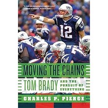 Nacario Moving The Chains: Tom Brady And The Pursuit Of Everything