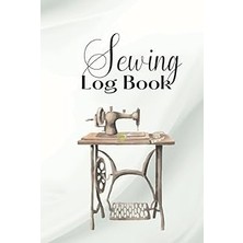 Nacario Sewing Log Book - 6 x 9 Inches: Sewing Project Log Book To Record Your Projects, Materials, Sketche