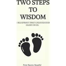 Nacario Two Steps To Wisdom: The Blueprint That Unlocks God’s Glory In Us