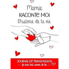 Nacario Mamie, Raconte Moi L’histoire De Ta Vie. Journal De Transmission: Journal À Compléter Avec Ou Pour