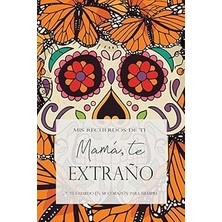 Nacario Independently Published Mamá Te Extraño: Mis Recuerdos De Ti - Diario De Duelo - Regalo De Duelo: C