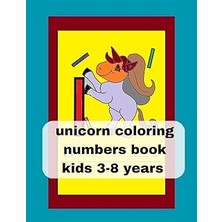 Nacario Independently Published Unicorn Coloring Numpres Book Kids 3-8 Years: Nice Unicorn Coloring Numpers