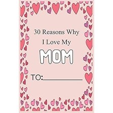 Nacario 30 Reasons Why I Love My Mom: Fill In 30 Reasons Why You Love Your Mom: Perfect Gift For Wedding, B
