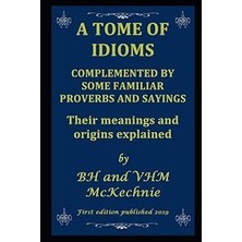 Nacario A Tome Of Idioms: Complemented By Some Familiar Proverbs And Sayings Their Meanings And Origins Exp